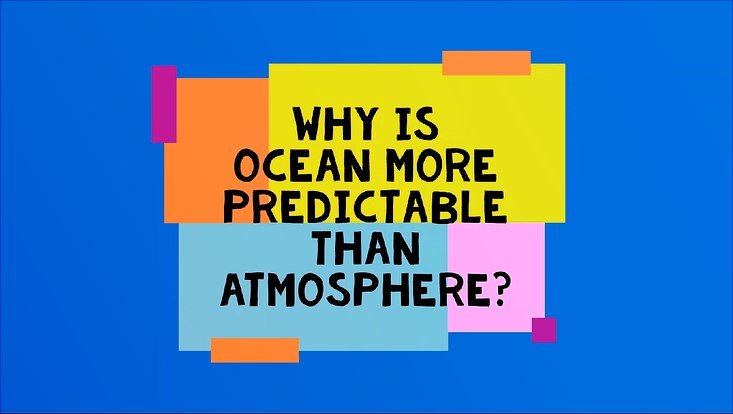 Title Why is Ocean more predictable than Atmosphere