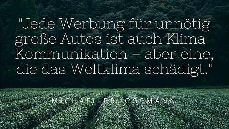 "Jede Werbung für unnötig große Autos ist auch Klimakommunikation - aber eine, die das Weltklima schädigt.