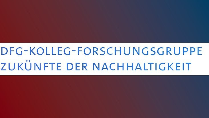 Schriftzug: DFG-Kolleg-Forschungsgruppe Zukünfte der Nachhaltigkeit