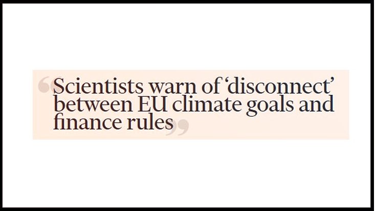 Quote Financial Times: "Scientists warn of 'disconnect' between EU climate goals and finance rules"