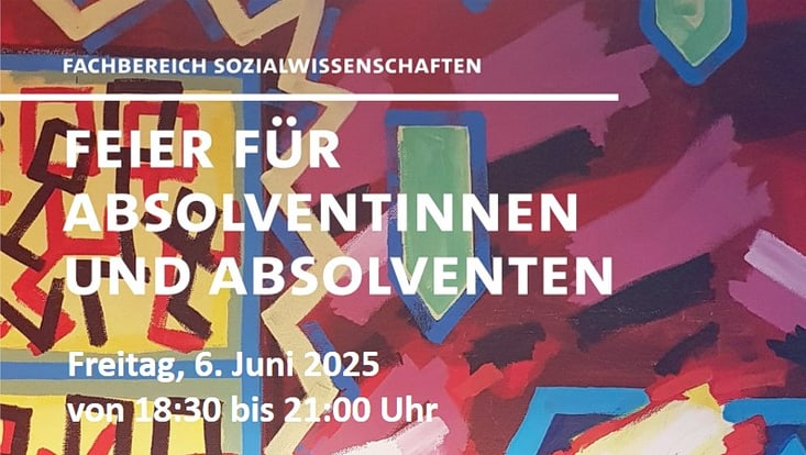 Ausschnitt aus Einladungsposter mit Schriftzug "Fachbereich Sozialwissenschaften, Feier für Absolventinnen und Absolventen, Freitag, 6. Juni 2025, von 18:30 bis 21:00 Uhr" auf bunt geometrisch gemustertem Hintergrund