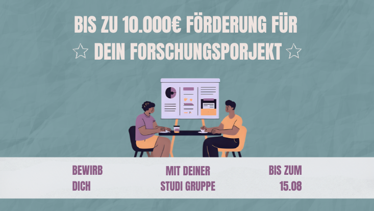 Bild mit Text "Bis zu 100.000€ Förderung für dein Forschungsprojekt" bewirb dich mit deiner Studi Gruppe bis zum 18.05.