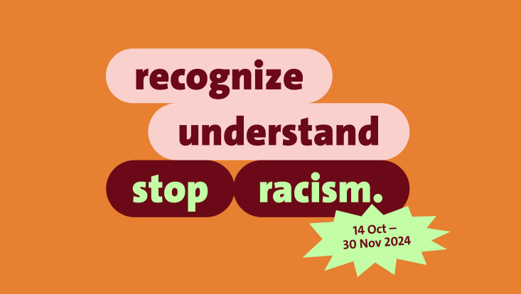 The image shows the text "recognize, understand, stop racism" and the dates "14 Oct – 30 Nov 2024" on an orange background.