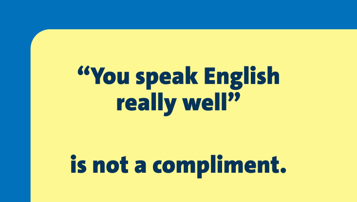 The image displays the text "You speak English really well" followed by "is not a compliment." The text is written in dark blue font on a light yellow background with a blue border at the top.