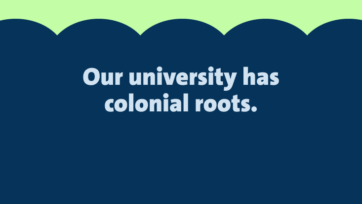 The image displays the text "Our university has colonial roots." written in light blue on a dark blue background. The top of the image features a wavy green border.