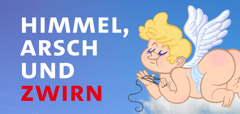 "Himmel, Arsch und Zwirn" und fliegender Engel