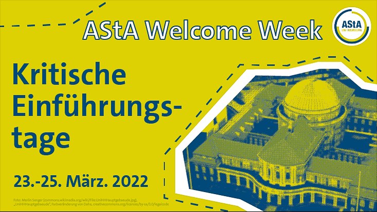 Auf gelbem Grund sieht man die Text AStA Welcome Week Kritische Einführungstage 23.-25. März. In der rechten unteren Bildecke sieht man eine Abbildung, des Hauptgebäude der Universität Hamburg