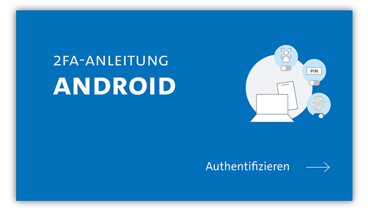 slides-android-733x414-authentifizieren-1 Titelfolie zur Erklärung der 2FA-Authentifizierung für Android Geräte. Auf blauem Hintergrund steht der Schriftzug "2FA-Anleitung Android". Weiße Icons stellen unter anderem einen Laptop dar. Ein Pfeil deutet an, dass man weiterklicken soll.