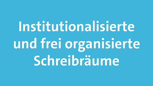 Das Bild zeigt die Beschriftung "Institutionalisierte und frei organisierte Schreibräume". organisiert